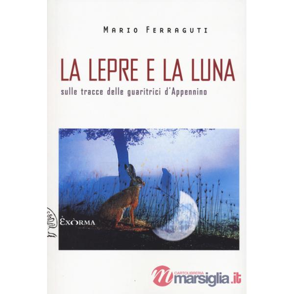 Lepre e la luna. Sulle tracce delle guaritrici d'Appennino (La)