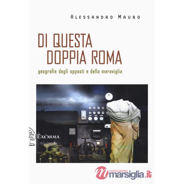 Di questa doppia Roma. Geografie degli opposti e della meraviglia