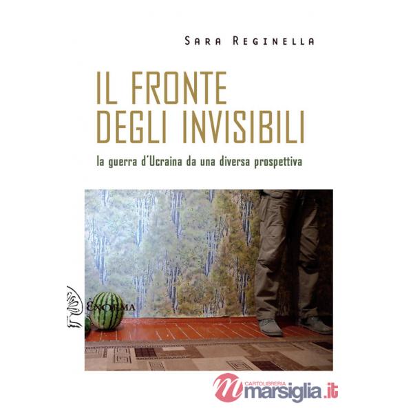 Fronte degli invisibili. La guerra d'Ucraina da una diversa prospettiva (Il)