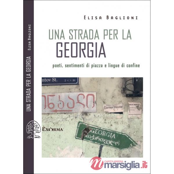 Strada per la Georgia. Poeti, sentimenti di piazza e lingue di confine (Una)
