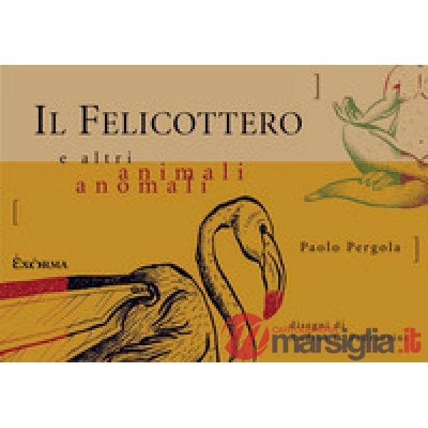 Felicottero e altri animali anomali (Il)