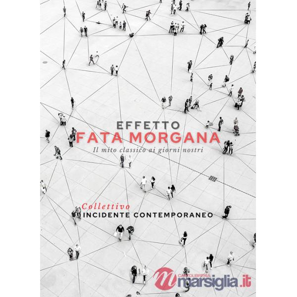 Effetto Fata Morgana. Il mito classico ai giorni nostri