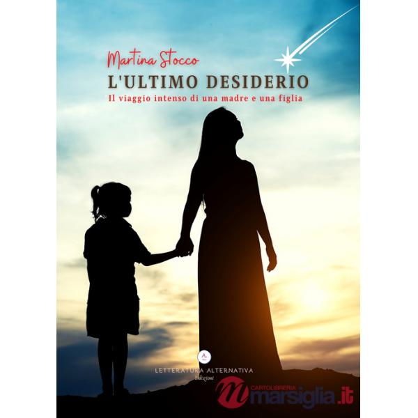 Ultimo desiderio. Il viaggio intenso di una madre e una figlia (L')
