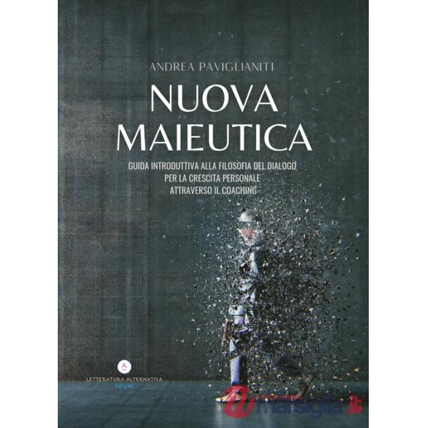 Nuova Maieutica. Guida Introduttiva del dialogo per la crescita personale attraverso il coaching