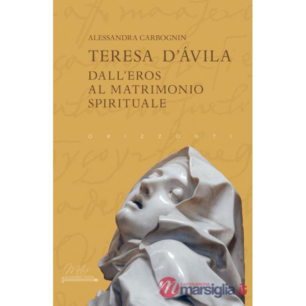 Teresa d'Avila. Dall'eros al matrimonio spirituale