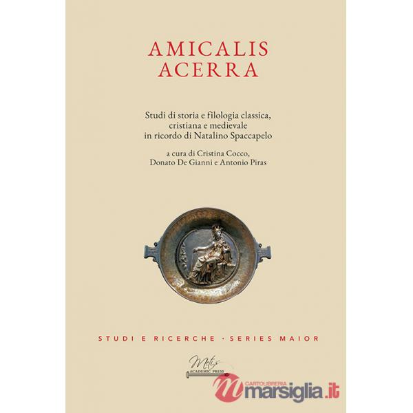Amicalis Acerra. Studi di storia e filologia classica, cristiana e medievale, in ricordo di Natalino Spaccapelo