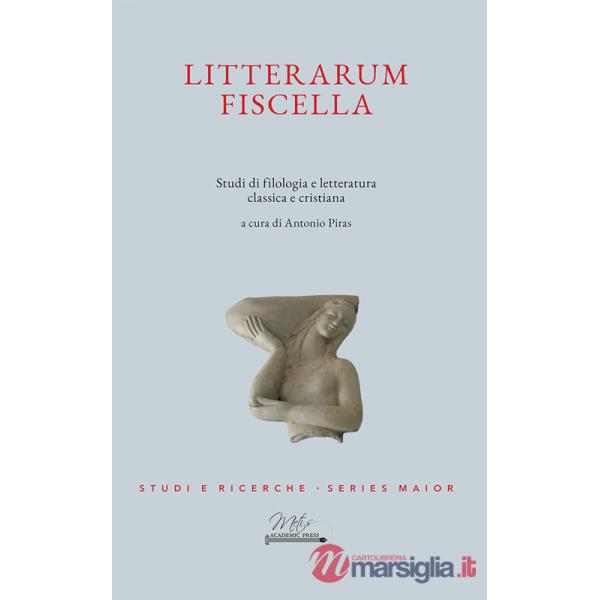 Litterarum Fiscella. Studi di filologia e letteratura classica e cristiana