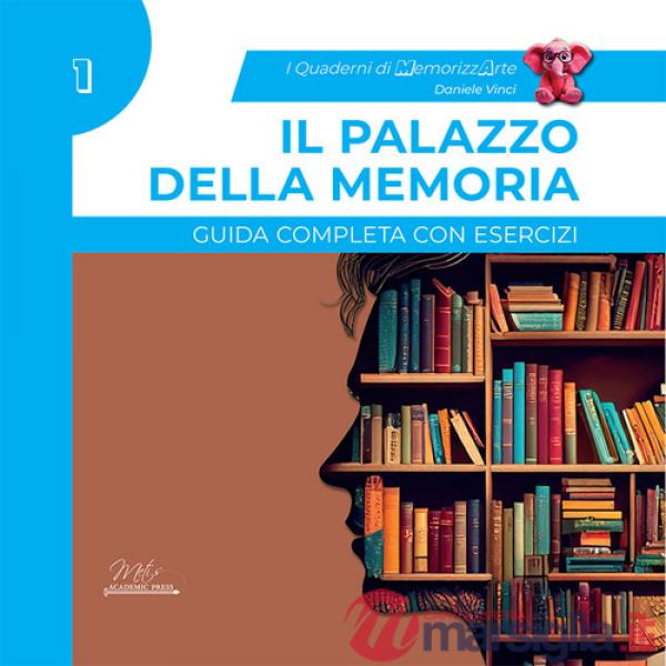 Palazzo della memoria. Guida completa con esercizi. I quaderni di MemorizzArte (Il). Vol. 1