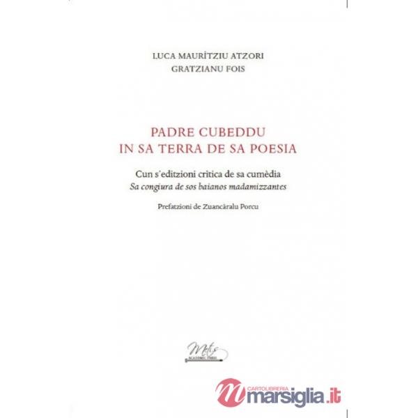 Padre Cubeddu in sa terra de sa poesia. Cun s'editzioni crìtica de sa cumèdia «Sa congiura de sos baianos madamizzantes»