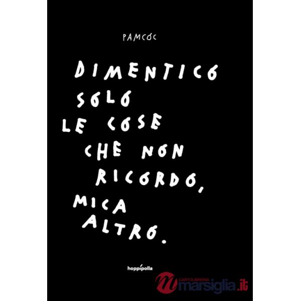 Dimentico solo le cose che non ricordo, mica altro. Ediz. illustrata