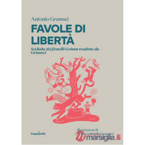 Favole di libertà. Sei fiabe dei fratelli Grimm tradotte da Gramsci