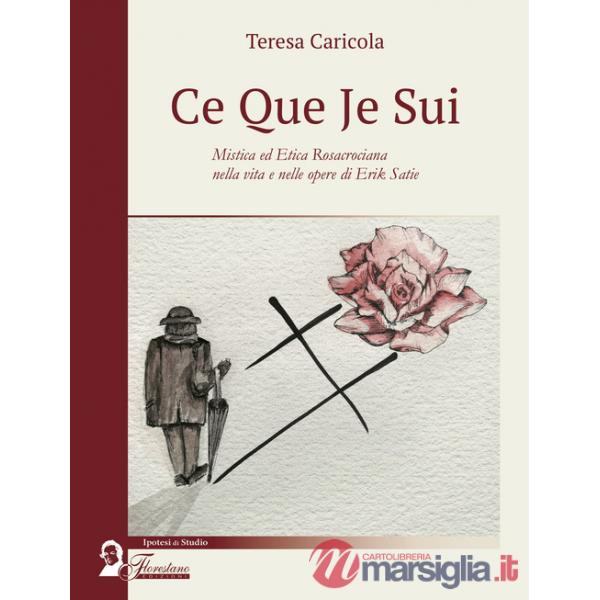 Ce que je sui. Mistica ed etica rosacrociana nella vita e nelle opere di Erik Satie