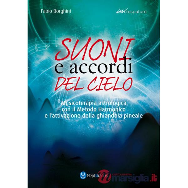 Suoni e accordi del cielo. Musicoterapia astrologica con il Metodo Harmonico. Ediz. ampliata