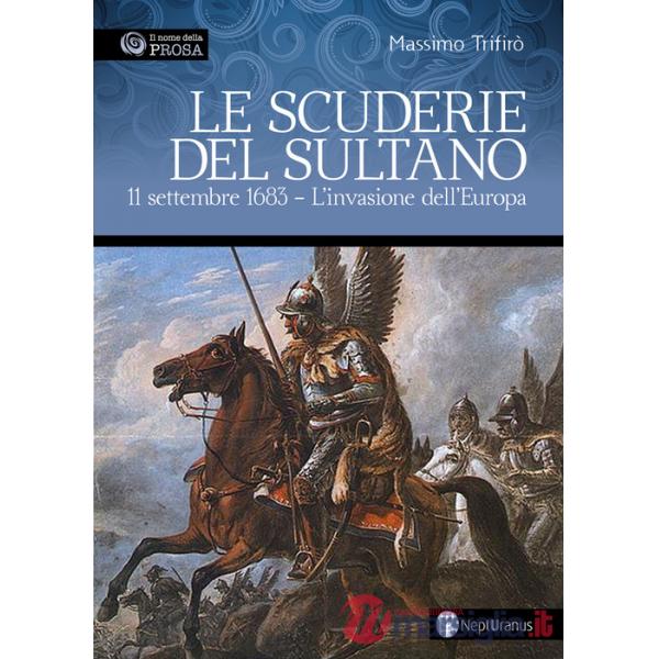 Scuderie del sultano. 11 settembre 1683. L'invasione dell'Europa (Le)
