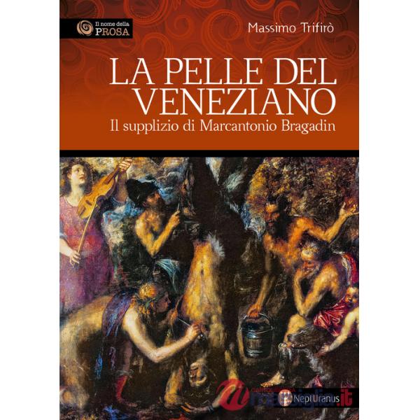 Pelle del veneziano. Il supplizio di Marcantonio Bragadin (La)