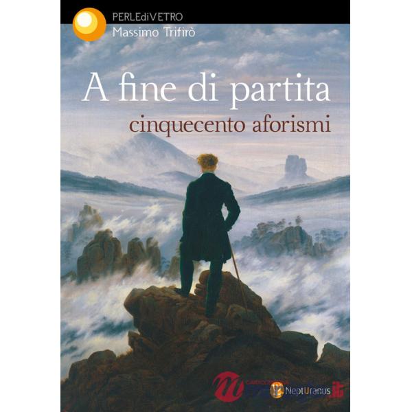 A fine di partita. Cinquecento aforismi