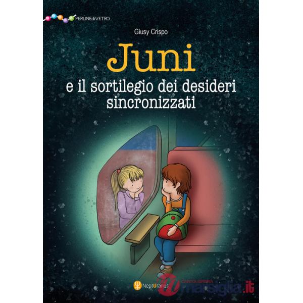 Juni e il sortilegio dei desideri sincronizzati. Ediz. illustrata