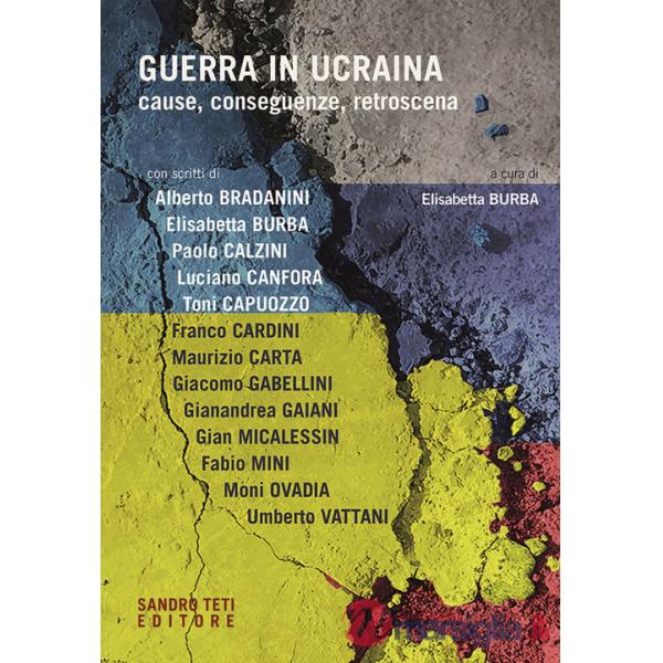 Guerra in Ucraina. Cause, conseguenze, retroscena