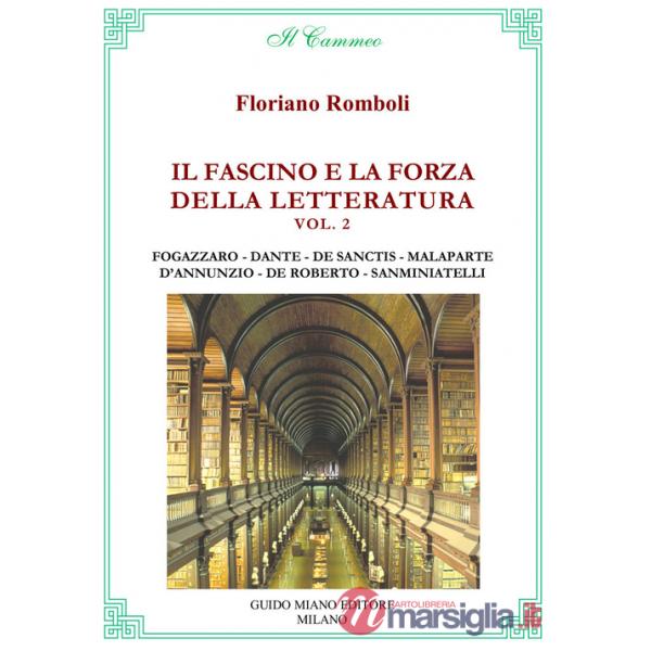 Fascino e la forza della letteratura (Il). Vol. 2: Antonio Fogazzaro, Dante Alighieri, Francesco De Sanctis, Curzio Malaparte, G