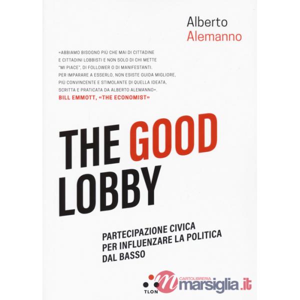 Good lobby. Partecipazione civica per influenzare la politica dal basso (The)