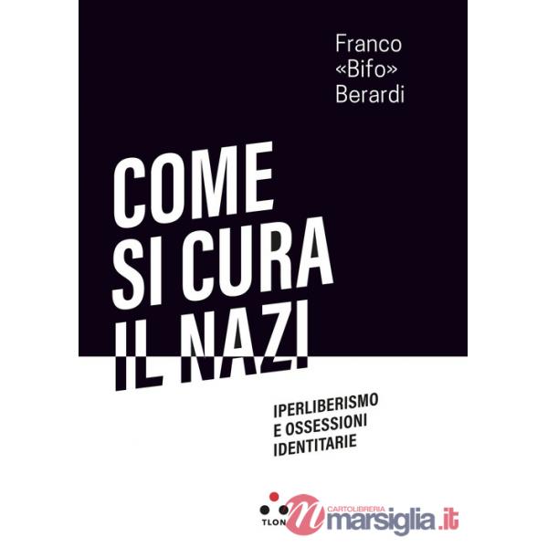 Come si cura il nazi. Iperliberismo e ossessioni identitarie