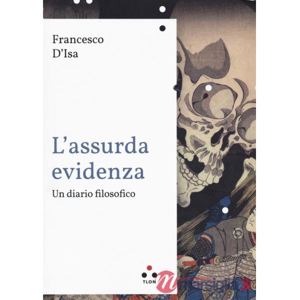 Assurda evidenza. Un diario filosofico (L')
