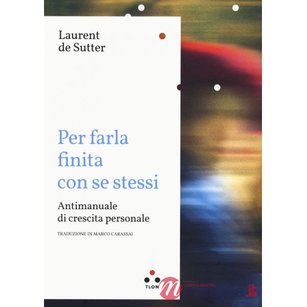 Per farla finita con se stessi. Antimanuale di crescita personale