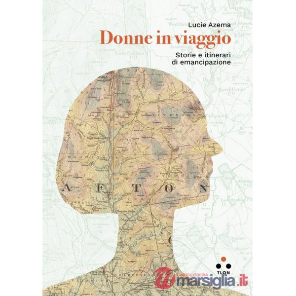 Donne in viaggio. Storie e itinerari di emancipazione