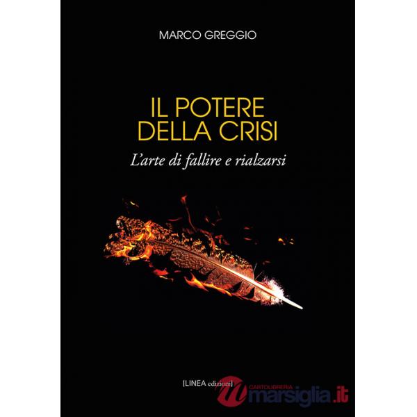 Potere della crisi. L'arte di fallire e rialzarsi. Ediz. integrale (Il)