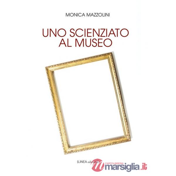 Scienziato al museo. Ediz. integrale (Uno)