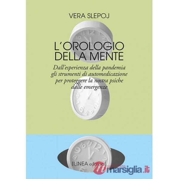 Orologio della mente. Dall'esperienza della pandemia gli strumenti di automedicazione per proteggere la nostra psiche dalle emer
