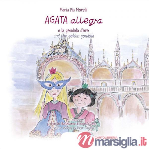 Agata Allegra e la gondola d'oro-Agata Allegra and the golden gondola. Ediz. bilingue