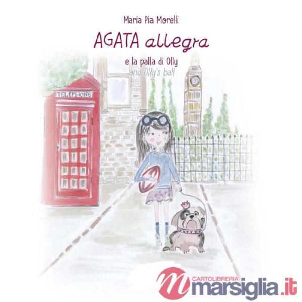 Agata Allegra e la palla di Olly-Agata Allegra and Olly's ball. Ediz. bilingue