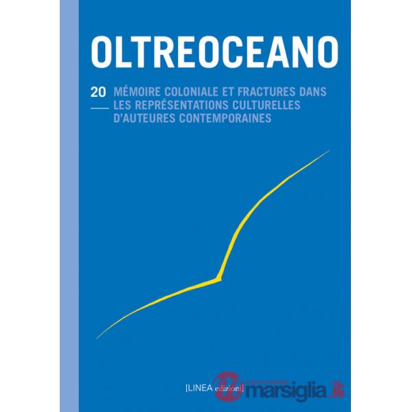 Oltreoceano. Ediz. italiana e francese. Vol. 20: Mémoire coloniale et fractures dans les représentations culturelles d'auteurs c