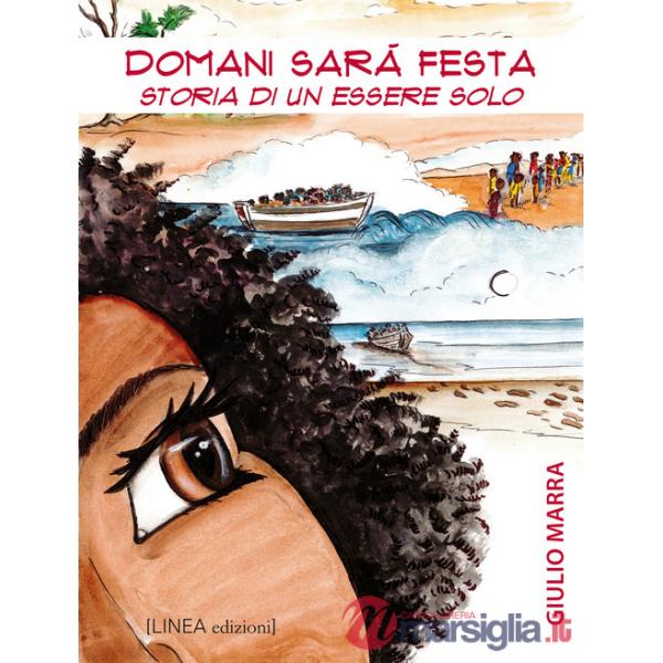 Domani sarà festa. Storia di un essere solo. Ediz. illustrata