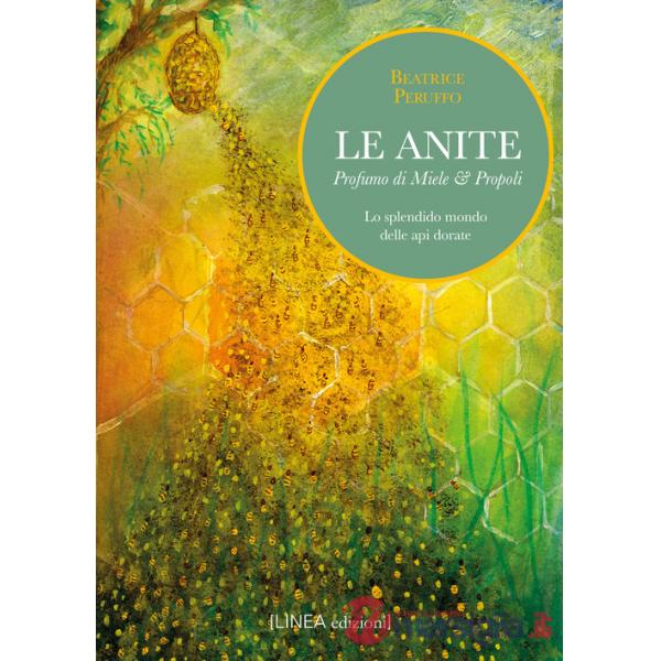 Anite. Profumo di miele & propoli. Lo splendido mondo delle api dorate (Le)