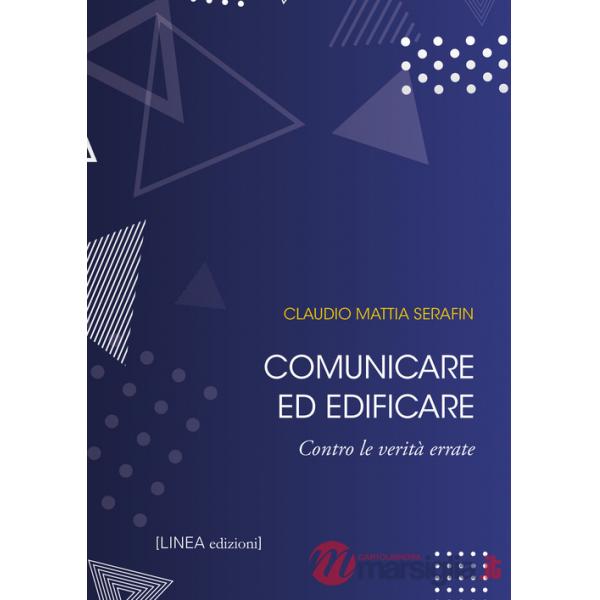 Comunicare ed edificare. Contro le verità errate. Ediz. integrale