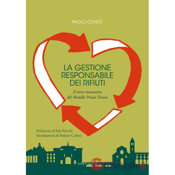 Gestione responsabile dei rifiuti. Il cuore innovativo del Modello Priula Treviso. Ediz. integrale (La)