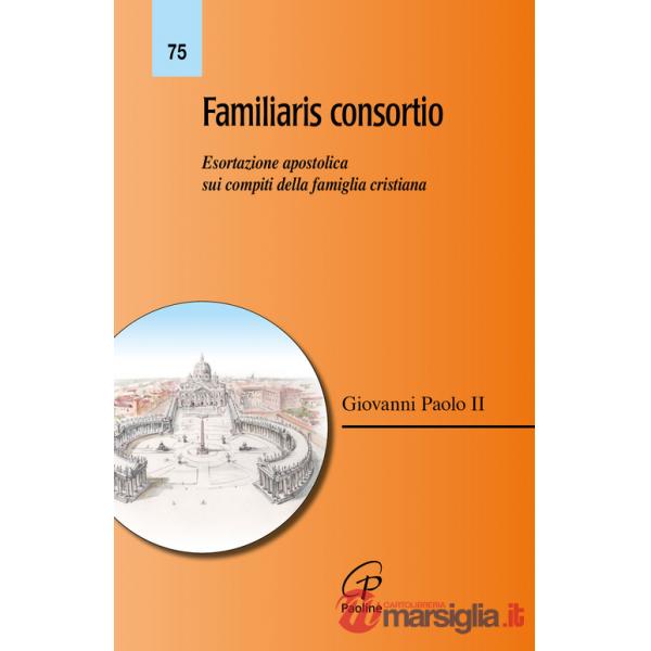 Familiaris consortio. Esortazione apostolica sui compiti della famiglia cristiana nel mondo di oggi