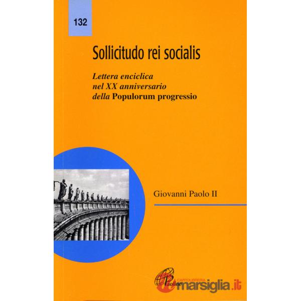 Sollicitudo rei socialis. Lettera enciclica nel 20º Anniversario della Populorum progressio