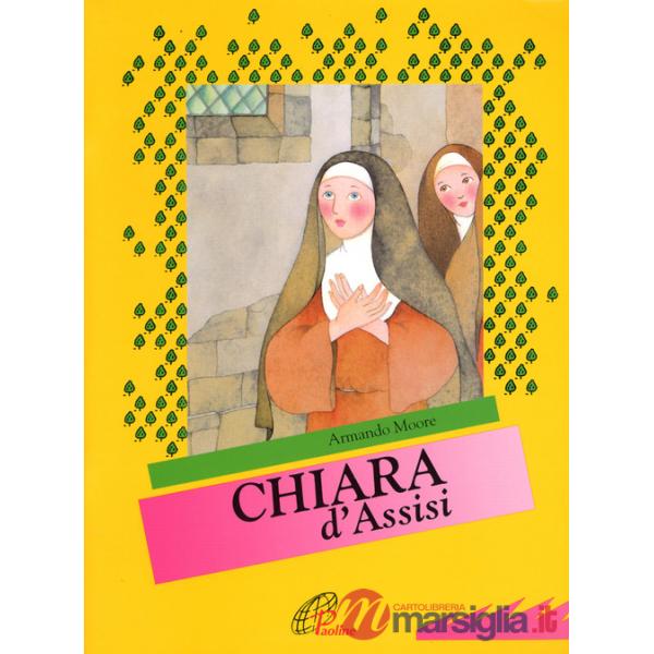 Chiara d'Assisi. Ediz. illustrata