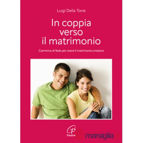 In coppia verso il matrimonio. Cammino di fede per vivere il matrimonio cristiano