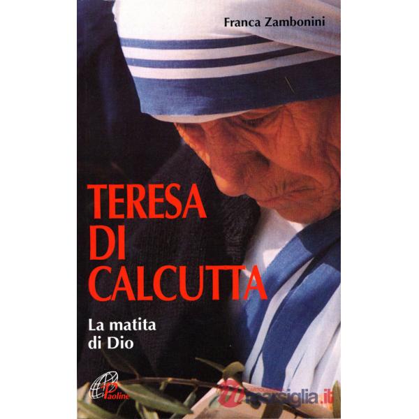 Teresa di Calcutta. La matita di Dio