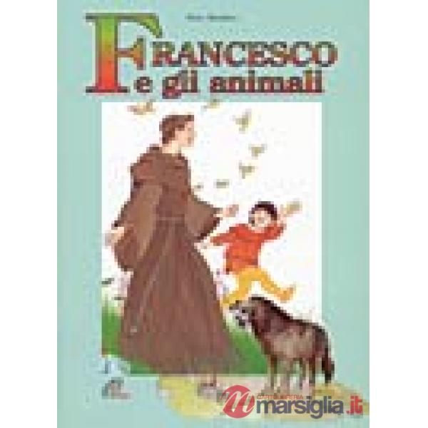 Francesco e gli animali. Ediz. illustrata