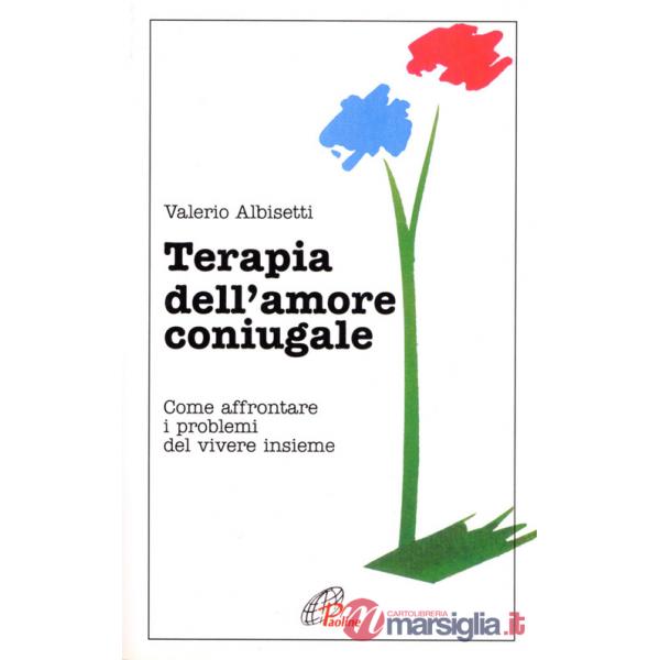 Terapia dell'amore coniugale. Come affrontare i problemi del vivere insieme