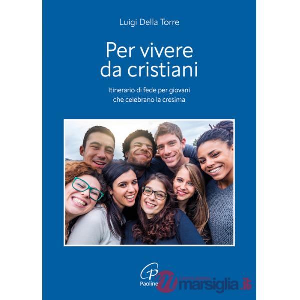 Per vivere da cristiani. Itinerario di fede per giovani che celebrano la cresima