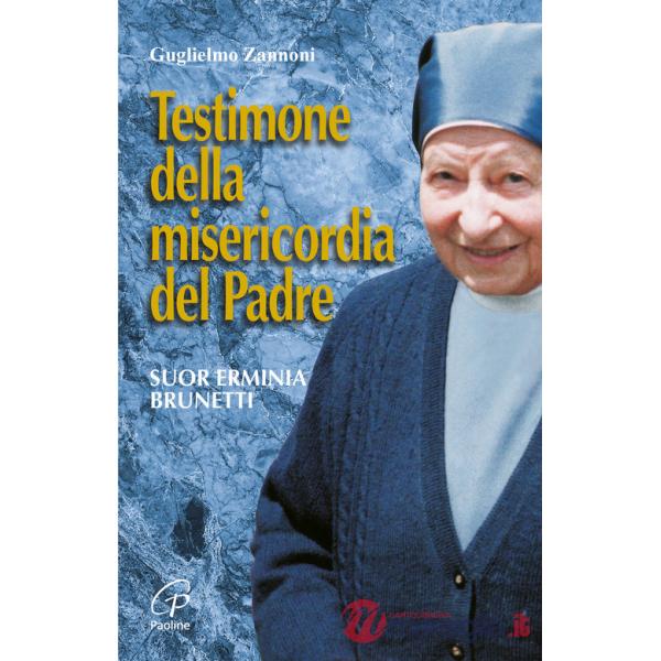 Testimone della misericordia del Padre. Suor Erminia Brunetti. Ediz. illustrata
