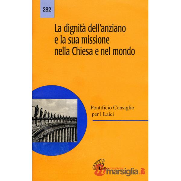 Dignità dell'anziano e la sua missione nella Chiesa e nel mondo (La)