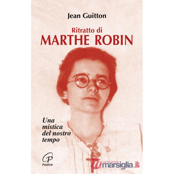 Ritratto di Marthe Robin. Una mistica del nostro tempo