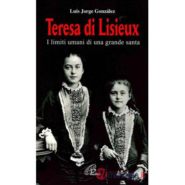 Teresa di Lisieux. I limiti umani di una grande santa